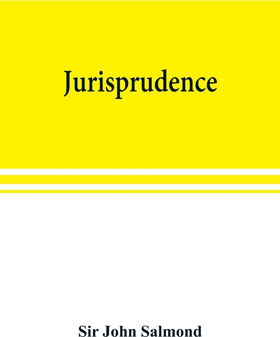Jurisprudence. Sir John Salmond Jurisprudence. Sir John Salmond