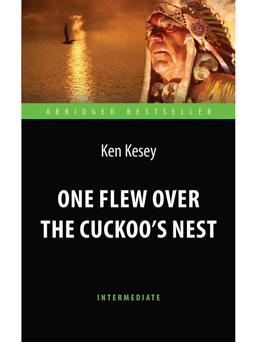 Пролетая над гнездом кукушки (One Flew over the Cuckoos Nest). Адаптированная книга для чтения на английском языке. Intermediate | Кизи Кен Элтон