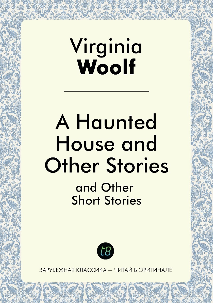 And other stories. A Haunted House and other stories. A Haunted House by Virginia Woolf. And other stories 0859213 1. Andotherstories.