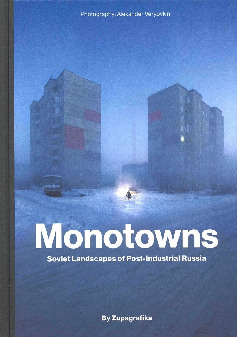 Monotowns: Soviet Landscapes of Post-Industrial Russia