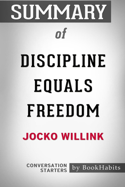 Summary Of Discipline Equals Freedom By Jocko Willink Conversation