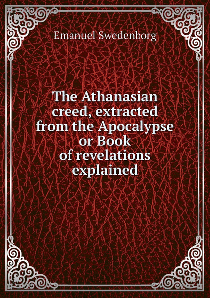 The Athanasian creed, extracted from the Apocalypse or Book of ...