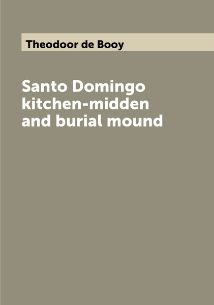 Santo Domingo kitchen-midden and burial mound - купить с доставкой по ...