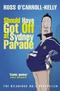 Should have got off at Sydney Parade - O'CARROLL-KELLY ROSS