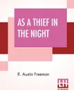 As A Thief In The Night - R. Austin Freeman