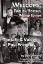 Welcome, Foolish Mortals the Life and Voices of Paul Frees (Revised Edition) - Ben Ohmart