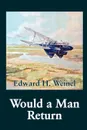 Would a Man Return - Edward H. Weinel