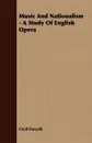 Music And Nationalism - A Study Of English Opera - Cecil Forsyth