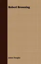 Robert Browning - James Douglas
