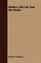 Moliere, His Life And His Works - Brander Matthews