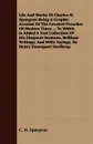 Life And Works Of Charles H. Spurgeon Being A Graphic Account Of The Greatest Preacher Of Modern Times ... To Which Is Added A Vast Collection Of His Eloquent Sermons, Brilliant Writings, And Witty Sayings. By Henry Davenport Northrop - C. H. Spurgeon