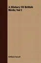 A History Of British Birds; Vol I - William Yarrell