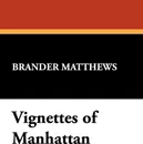 Vignettes of Manhattan - Brander Matthews