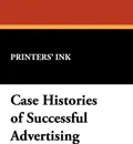 Case Histories of Successful Advertising - Ink Printers' Ink,  Printers' Ink