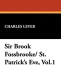 Sir Brook Fossbrooke/ St. Patrick's Eve, Vol.1 - Charles Lever