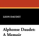 Alphonse Daudet. A Memoir - Leon Daudet