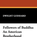 Followers of Buddha. An American Brotherhood - Dwight Goddard