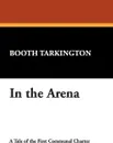 In the Arena - Booth Tarkington
