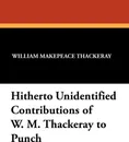 Hitherto Unidentified Contributions of W. M. Thackeray to Punch - William Makepeace Thackeray
