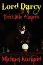 Ten Little Wizards. A Lord Darcy Novel - Michael Kurland