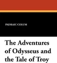 The Adventures of Odysseus and the Tale of Troy - Padraic Colum