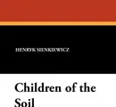 Children of the Soil - Henryk K. Sienkiewicz, Jeremiah Curtin