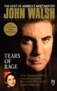 Tears of Rage. From Grieving Father to Crusader for Justice: The Untold Story of the Adam Walsh Case - John Walsh