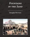 Fountains in the Sand - Rambles Among the Oases of Tunisia - Norman Douglas