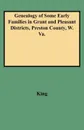 Genealogy of Some Early Families in Grant and Pleasant Districts, Preston County, W. Va. - Edward Thorp King, King