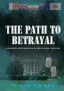 The Path To Betrayal - Phillip J Tucker