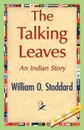 The Talking Leaves - O. Stoddard William O. Stoddard, William Osborn Stoddard