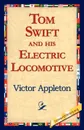 Tom Swift and His Electric Locomotive - Victor II Appleton