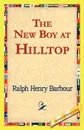 The New Boy at Hilltop - Ralph Henry Barbour