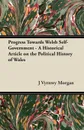 Progress Towards Welsh Self-Government - A Historical Article on the Political History of Wales - J Vyrnwy Morgan