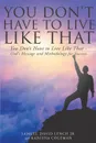 You Don't Have to Live Like That - God's Message and Methodology for Success - Samuel David Lynch Jr.