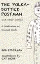 The Polka-Dotted Postman and Other Stories. A Celebration of Unusual Minds - Bob Biderman