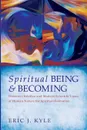 Spiritual Being & Becoming - Eric J. Kyle