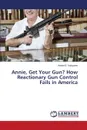 Annie, Get Your Gun? How Reactionary Gun Control Fails in America - Kaloyares Aimee E.