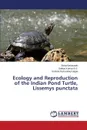 Ecology and Reproduction of the Indian Pond Turtle, Lissemys punctata - Basavaiah Shiva, Kumar B.S. Sathya, Hanumappa Krishna Ram