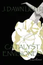 Catalyst Envisioned - J. Dawn Light