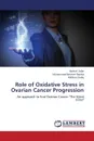 Role of Oxidative Stress in Ovarian Cancer Progression - Zafar Kashaf, Rajoka Muhammad Ibrahim, Sadiq Rafshan