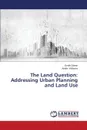 The Land Question. Addressing Urban Planning and Land Use - Otieno Smith, Williams Arielle