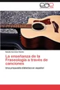 La Ensenanza de La Fraseologia a Traves de Canciones - Gonzalez Benito Natalia