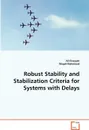 Robust Stability and Stabilization Criteria for Systems with Delays - Ali Elrayyah, Magdi Mahmoud