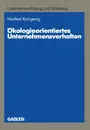 Okologieorientiertes Unternehmensverhalten. Typologien und Erklarungsansatze auf empirischer Grundlage - Manfred Kirchgeorg