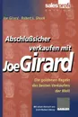 Abschlusssicher verkaufen mit Joe Girard. Die goldenen Regeln des besten Verkaufers der Welt - Joe Girard