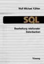 SQL - Bearbeitung relationaler Datenbanken. Eine Anleitung fur den Einsatz der Datenbanksprache - Wolf-Michael Kähler