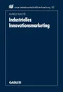 Industrielles Innovationsmarketing. Eine ganzheitliche Perspektive - Mario Kliche