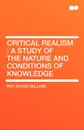 Critical Realism. A Study of the Nature and Conditions of Knowledge - Roy Wood Sellars
