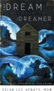 The Dream Belongs to the Dreamer. A Hands-On, How-To, Step-By-Step Guide to Understanding Your Dreams - Msw Velva Lee Heraty